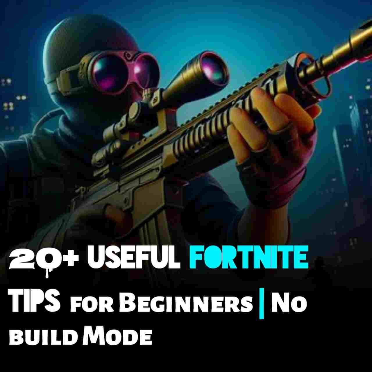 20+ Useful Fortnite tips for beginners at No build Mode