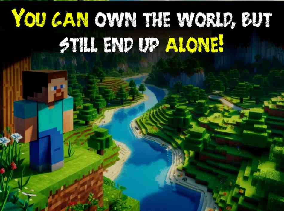 Inspirational Minecraft Quotes about ending up alone 